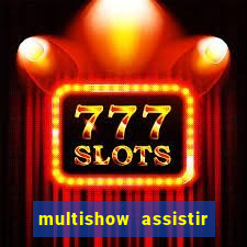 multishow assistir online gratis